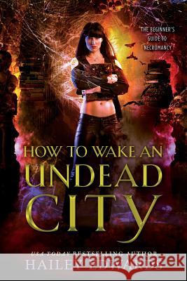 How to Wake an Undead City Hailey Edwards 9781070211336 Independently Published