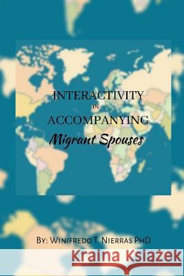 Interactivity in Accompanying Migrant Spouses Winifredo T. Nierra 9781070212319 Independently Published