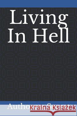 Living In Hell Authoress Secret 9781070216102 Independently Published