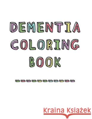 Dementia Coloring Book: Anti-Stress and memory loss colouring pad for the elderly Dementia Activity Studio 9781070216966 Independently Published