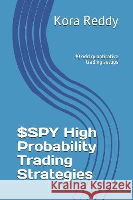 $SPY High Probability Trading Strategies Kora Reddy 9781070219158 Independently Published