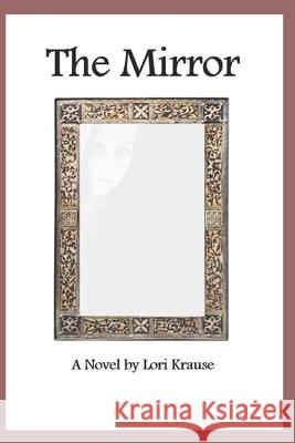 The Mirror Stephanie Shivers Lori Krause 9781070230689 Independently Published