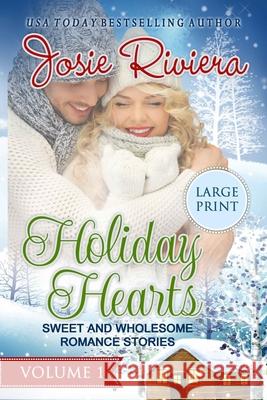 Holiday Hearts Volume One: Large Print Edition Josie Riviera 9781070242743 Independently Published