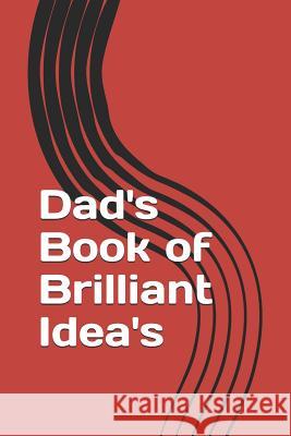 Dad's Book of Brilliant Idea's Annie Mac Journals 9781070247946 Independently Published