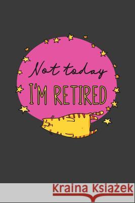 Not Today I'm Retired: A Thoughtful Retirement Card Alternative Kaihko Press 9781070250816 Independently Published