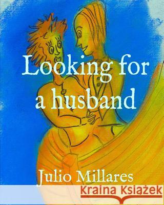 Looking for a husband Julio Millares 9781070251684 Independently Published