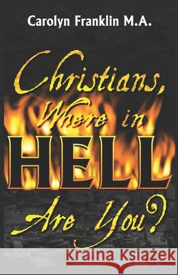 Christians, Where In Hell Are You? Carolyn Frankli 9781070256948 Independently Published