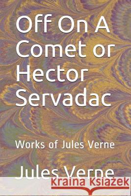 Off On A Comet or Hector Servadac: Works of Jules Verne Charles F. Horne Jules Verne 9781070258867