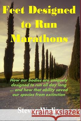 Feet Designed to Run Marathons Steven Wulin 9781070268057 Independently Published