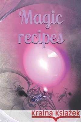 Magic recipes: Recipe - Symbol - Sign - Spellbook - Spell - Spellcasting - Witch - Witchcraft - Spell - Magic - Mage Claudia Burlager 9781070293066 Independently Published