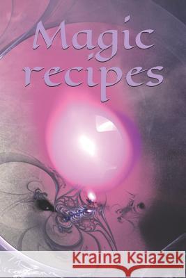 Magic recipes: Recipe - Symbol - Sign - Spellbook - Spell - Spellcasting - Witch - Witchcraft - Spell - Magic - Mage Claudia Burlager 9781070298801