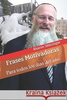 Frases Motivadoras: Para todos los días del año Shlezinger, Aharon 9781070309392 Independently Published