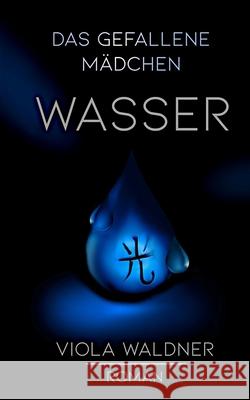 Das gefallene Mädchen: Wasser Viola Waldner 9781070381527