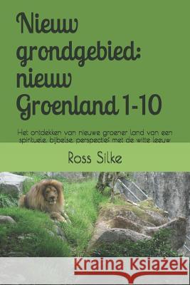 Nieuw grondgebied: nieuw Groenland 1-10: Het ontdekken van nieuwe groener land van een spirituele, bijbelse, perspectief met de witte lee Ross Edward Silke 9781070382364 Independently Published