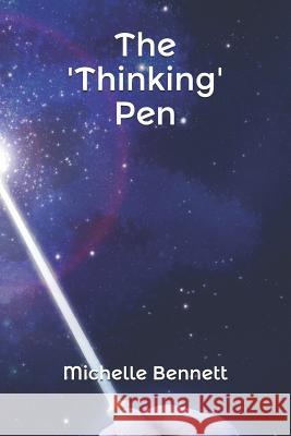 The 'Thinking' Pen Michelle Elaine Bennett 9781070388601