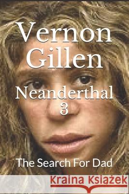 Neanderthal 3: The Search For Dad Vernon Gillen 9781070392462