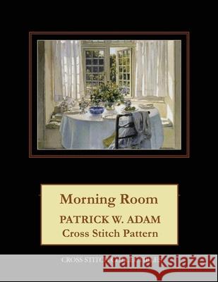 Morning Room: Patrick W. Adam Cross Stitch Pattern Kathleen George Cross Stitch Collectibles 9781070393810