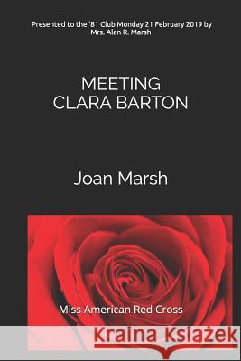 Meeting Clara Barton: Miss American Red Cross Joan Marsh 9781070394251 Independently Published