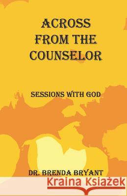 Across From The Counselor: Sessions With God Errin Bryant Brenda Bryant 9781070408699 Independently Published