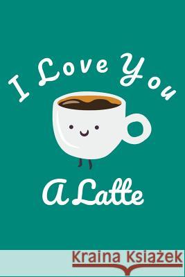 I Love You A Latte Coffee Policeman 9781070413204 Independently Published