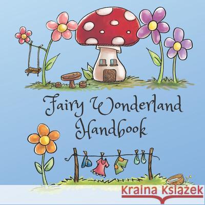 Fairy Wonderland Handbook: Second Edition Melissa Spencer 9781070415598 Independently Published
