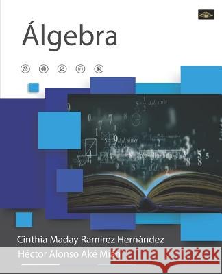 Álgebra Hector Alonso Ak Cinthia Maday Ramire Hector Alonso Ak 9781070420707 Independently Published