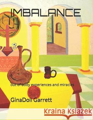 Imbalance: Special affect, out of body experiences and miracles Ginadoll Garrett 9781070420899 Independently Published