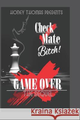 Check Mate Bitch! Game Over The Sequel Honey Thomas 9781070430645 Independently Published