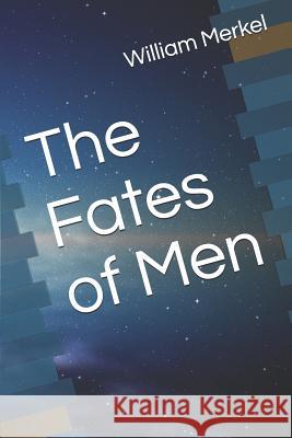 The Fates of Men Savannah Merkel Nate Weber William Merkel 9781070433080 Independently Published