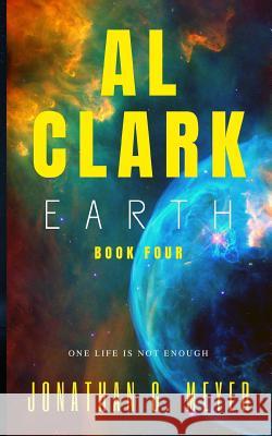 AL CLARK - Earth: (Book Four) Jonathan G. Meyer 9781070437385