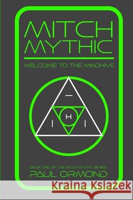 Mitch Mythic: Welcome to the Mind Hive Paul Ormond 9781070441566