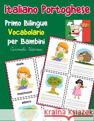 Italiano Portoghese Primo Bilingue Vocabolario per Bambini: Esercizi Dizionario Italiano bambini elementari Carmela Udinesi 9781070456942