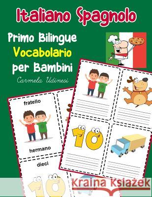 Italiano Spagnolo Primo Bilingue Vocabolario per Bambini: Esercizi Dizionario Italiano bambini elementari Carmela Udinesi 9781070457291