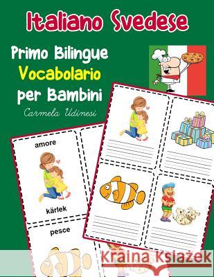 Italiano Svedese Primo Bilingue Vocabolario per Bambini: Esercizi Dizionario Italiano bambini elementari Carmela Udinesi 9781070457796