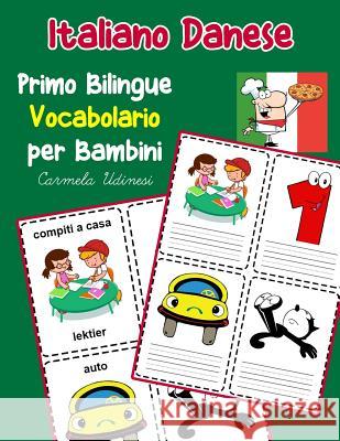 Italiano Danese Primo Bilingue Vocabolario per Bambini: Esercizi Dizionario Italiano bambini elementari Carmela Udinesi 9781070458274