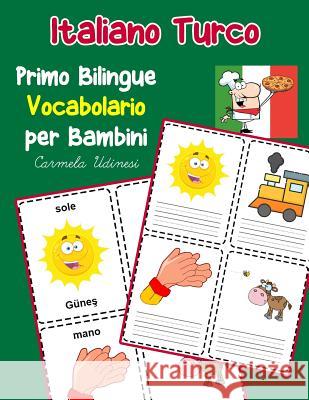 Italiano Turco Primo Bilingue Vocabolario per Bambini: Esercizi Dizionario Italiano bambini elementari Carmela Udinesi 9781070458786