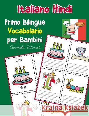 Italiano Hindi Primo Bilingue Vocabolario per Bambini: Esercizi Dizionario Italiano bambini elementari Carmela Udinesi 9781070459912