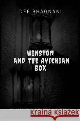 Winston and the Avichian box: Journey to the Mysterious place. Dee Bhagnani 9781070461380 Independently Published