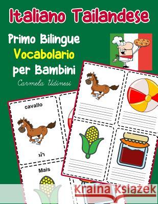 Italiano Tailandese Primo Bilingue Vocabolario per Bambini: Esercizi Dizionario Italiano bambini elementari Carmela Udinesi 9781070464008