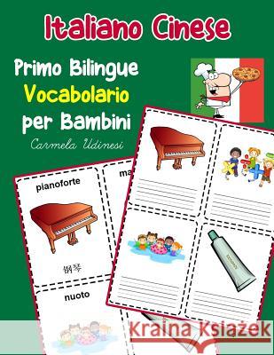 Italiano Cinese Primo Bilingue Vocabolario per Bambini: Esercizi Dizionario Italiano bambini elementari Carmela Udinesi 9781070464381