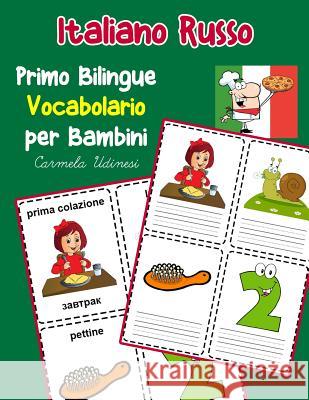 Italiano Russo Primo Bilingue Vocabolario per Bambini: Esercizi Dizionario Italiano bambini elementari Carmela Udinesi 9781070467528