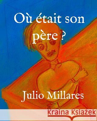 Où était son père ? Millares, Julio 9781070484617