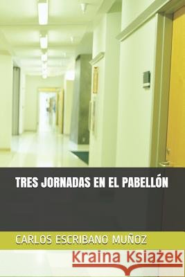 Tres Jornadas En El Pabellón Escribano Munoz, Carlos 9781070485027