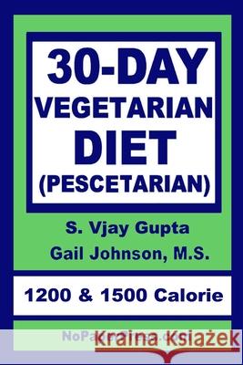 30-Day Vegetarian Diet: Pescetarian Gail Johnson S. Vjay Gupta 9781070491202 Independently Published