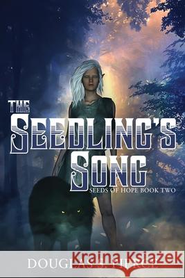 The Seedling's Song: Seeds of Hope Book Two Sherrie Dolby Douglas S. Pierce 9781070505626