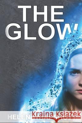 The Glow: Book 1 Helen Whapshott 9781070522036 Independently Published