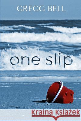 One Slip Gregg Bell 9781070527437 Independently Published