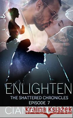 Enlighten: Episode 7 of The Shattered Chronicles Ciana Stone 9781070531892