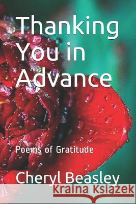 Thanking You in Advance: Poems of Gratitude Cheryl Beasley 9781070533933
