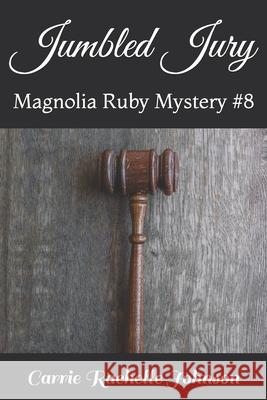 Jumbled Jury: Magnolia Ruby Mystery #8 Carrie Rachelle Johnson 9781070537627